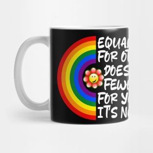 LGBTQ Equal Rights For Others Does Not Mean Fewer Rights For You It's Not Pie LGBT Rainbow, Transgender Mug